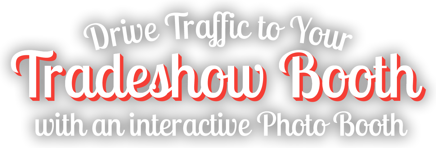 Drive Traffic to Your Tradeshow Booth with an interactive Photo Booth